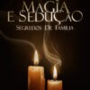 MAGIA E SEDUÇÃO SEGREDOS DE FAMÍLIA